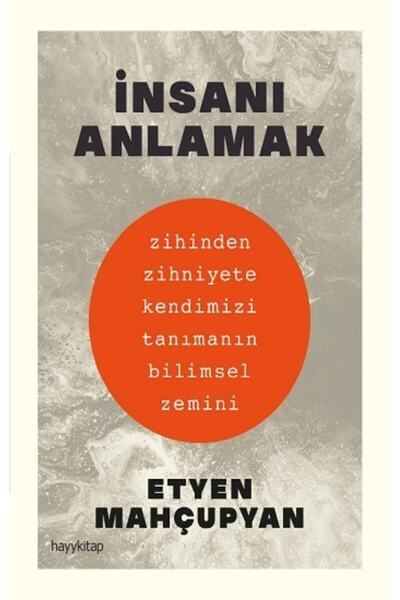 hayykitap İnsanı Anlamak - Zihinden Zihniyete Kendimizi Tanımanın Bilimsel Ze...