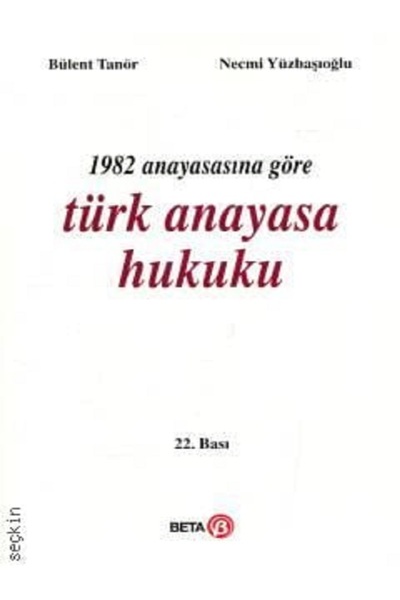 Beta Yayınevi 1982 Anayasasına Göre Türk Anayasa Hukuku (Bülent Tanör)2024