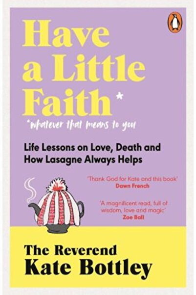 Penguin Life Have A Little Faith: Life Lessons on Love, Death and How Lasagne Always Helps