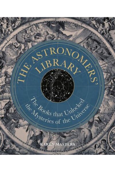 The Ivy Press Biblioteca Astronomilor: Cărțile care au dezlegat misterele Uni...