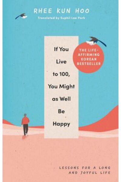 Rider If You Live To 100, You Might As Well Be Happy: Lessons for a Long and Joyful Life