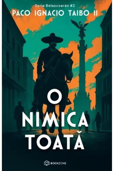 Editura Bookzone O nimica toata, Paco Ignacio Taibo II