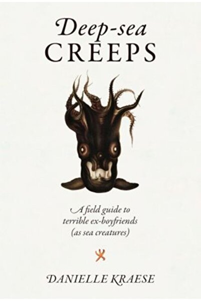 Smith Street Books Deep-sea Creeps: A field guide to terrible ex-boyfriends (as sea creatures)