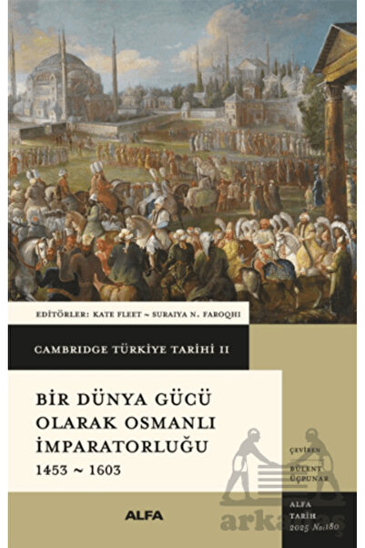 Alfa Yayınları Cambridge Türkiye Tarihi 2 - Bir Dünya Gücü Olarak Osmanlı İmp...