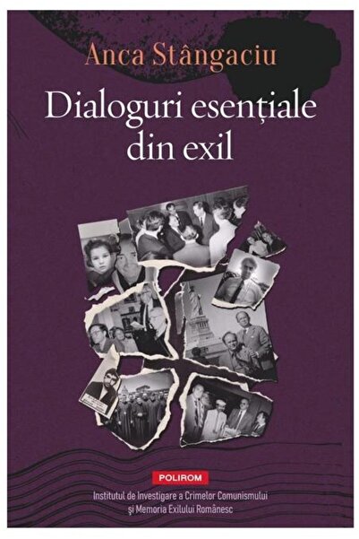 Editura Polirom Dialoguri esentiale din exil, Anca Stangaciu