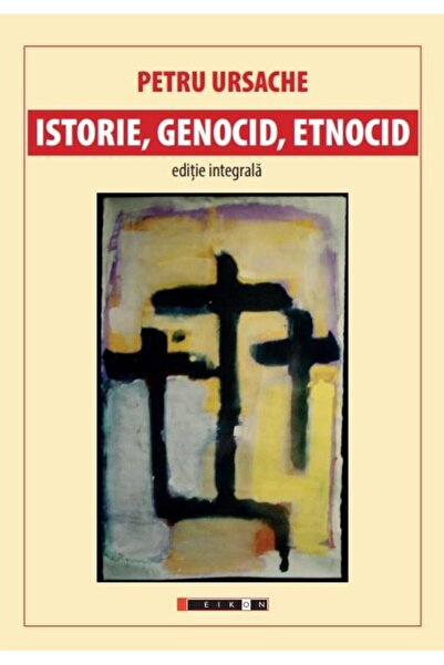 Editura Eikon Istorie, genocid, etnocid. Editie integrala, Petru