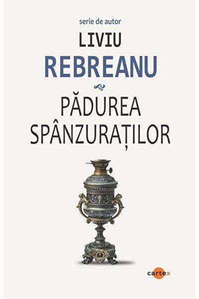 Editura Cartex Padurea spanzuratilor (editie 2025), Liviu Rebrean