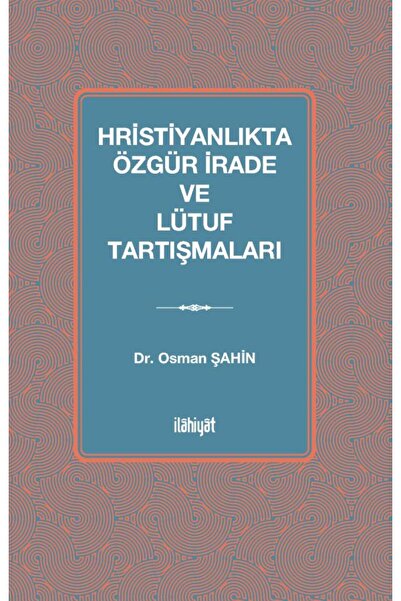İlahiyat Yayınları Hristiyanlıkta Özgür İrade ve Lütuf Tartışmaları