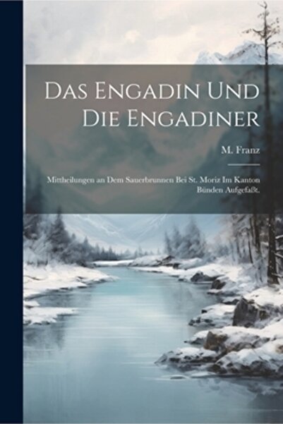 Legare Street Pr Das Engadin und die Engadiner: Mittheilungen an dem Sauerbru...