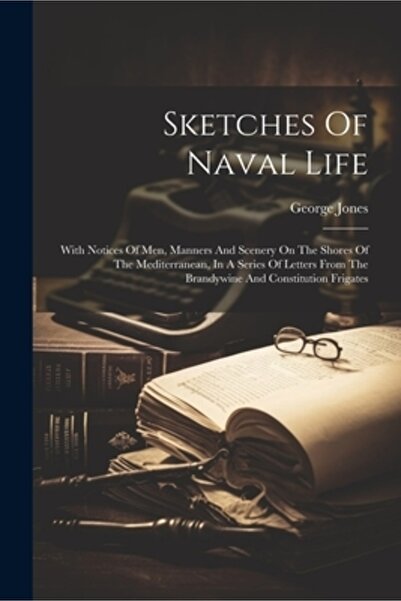 Legare Street Pr Sketches Of Naval Life: With Notices Of Men Manners And Scenery On The Shores Of The Mediterranean