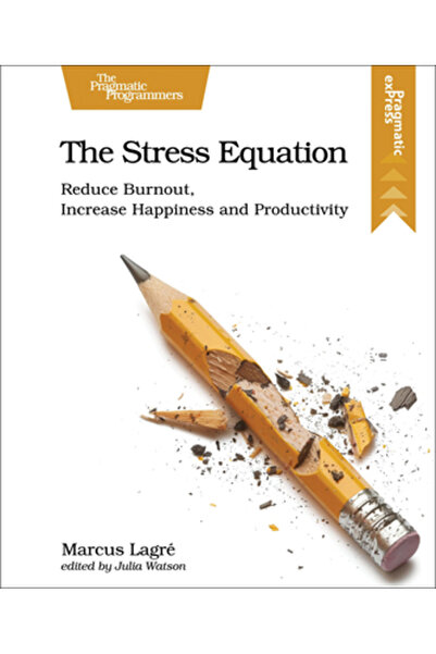 Pragmatic Bookshelf Ecuația stresului: Reduce epuizarea profesională, crește ...
