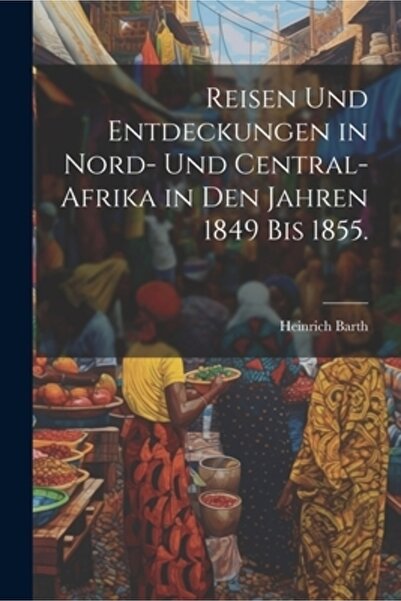 Legare Street Pr Reisen und Entdeckungen în Nord- und Central-Afrika în den J...