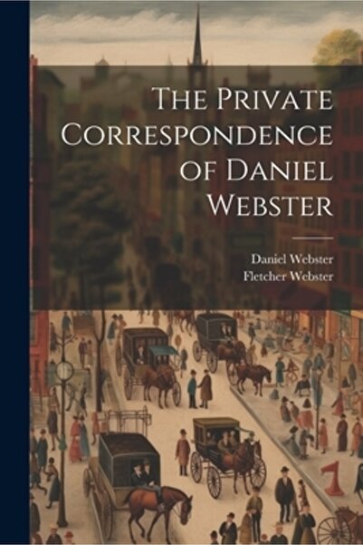 Legare Street Pr Corespondența privată a lui Daniel Webster