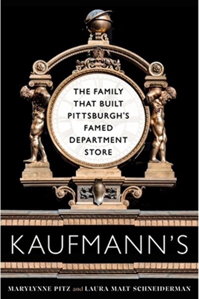 Univ Of Pittsburgh Pr Kaufmann's: The Family That Built Pittsburgh's Famed Department Store