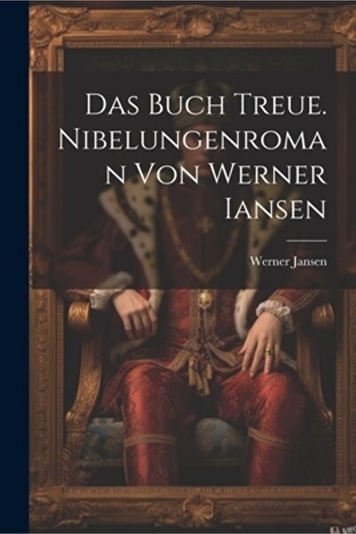 Legare Street Pr Das Buch Treue. Nibelungenroman von Werner Iansen