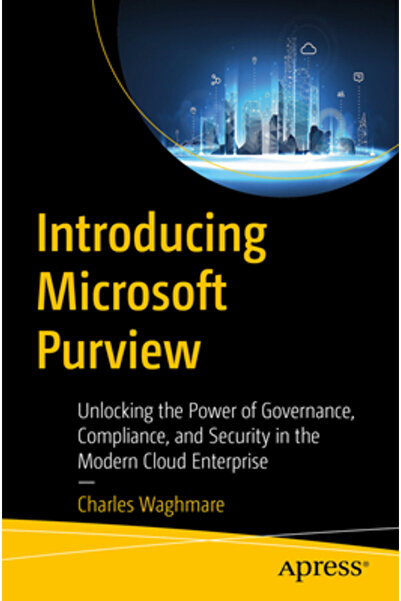 Apress Prezentarea Microsoft Purview: Deblocarea puterii conformității guvern...