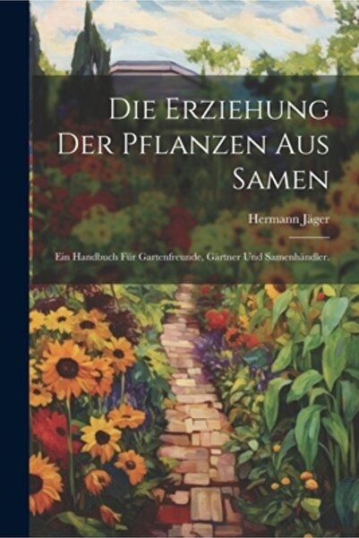 Legare Street Pr Die Erziehung der Pflanzen aus Samen: Ein Handbuch f