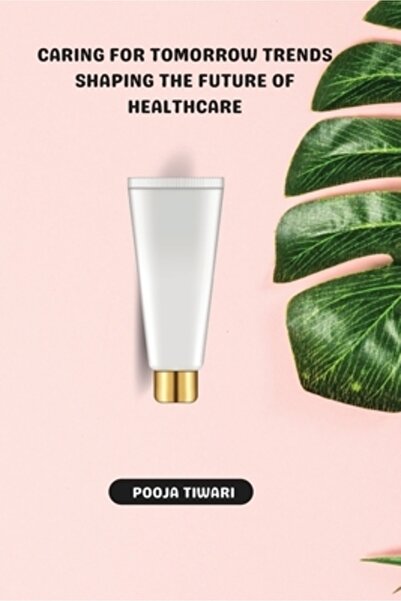 Self Publ Tendințe în îngrijirea viitorului care modelează viitorul asistențe...