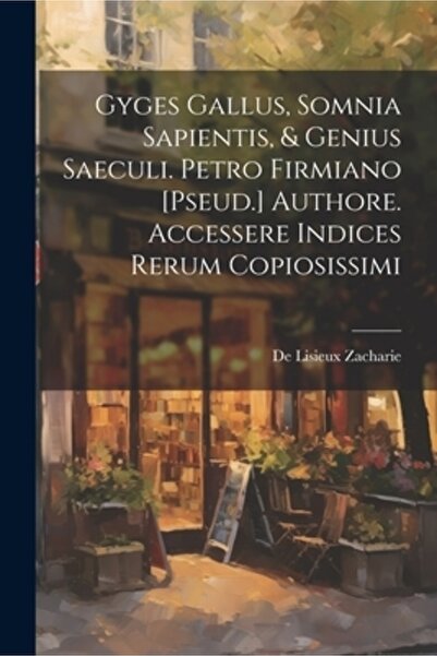 Legare Street Pr Gyges Gallus Somnia Sapientis & Genius Saeculi. Petro Firmia...