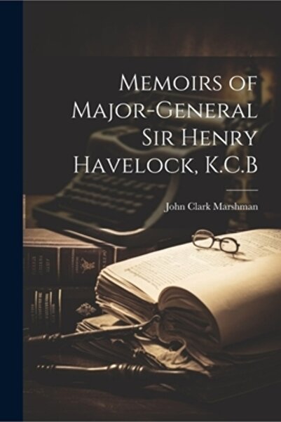 Legare Street Pr Memoriile generalului-maior Sir Henry Havelock K.C.B.