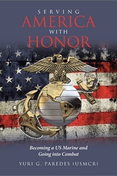 Covenant Books Serving America with Honor: Becoming a US Marine and Going int...
