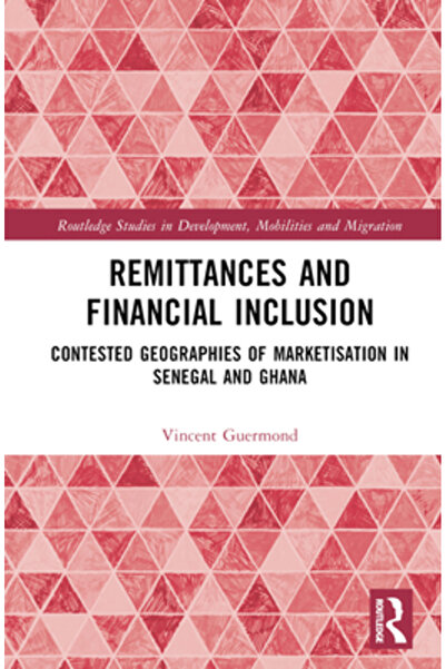 Routledge Remitențe și incluziune financiară: geografii contestate ale market...