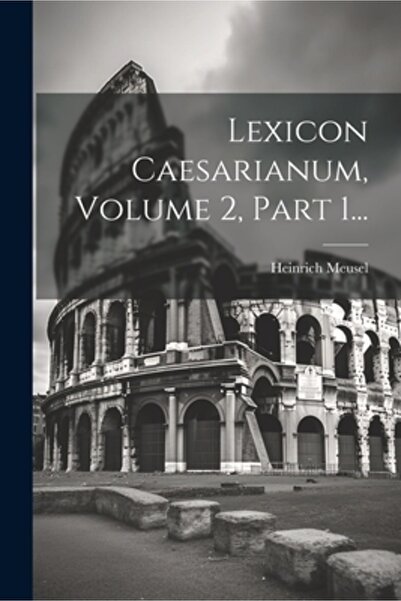 Legare Street Pr Lexicon Caesarianum Volumul 2 Partea 1...