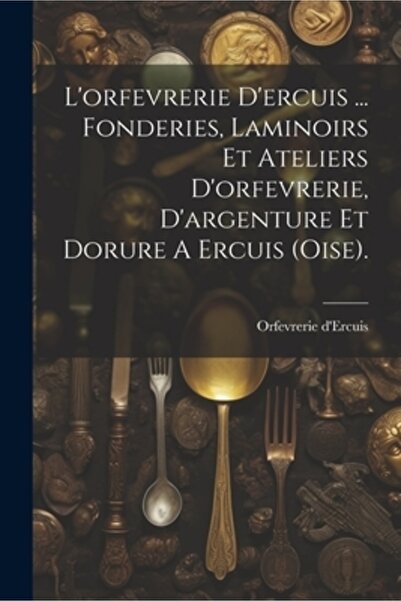 Legare Street Pr L'orfevrerie D'ercuis ... Fonderies Laminoirs Et Ateliers D'...