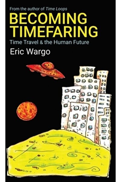 INDEPENDENT CAT Becoming Timefaring: Time Travel &amp; the Human Future