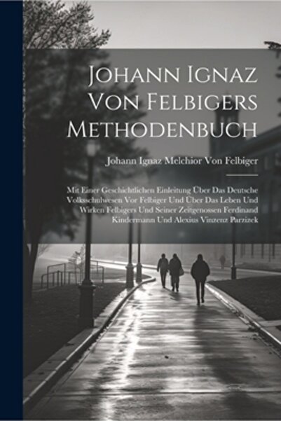 Legare Street Pr Johann Ignaz Von Felbigers Methodenbuch: Mit Einer Geschicht...