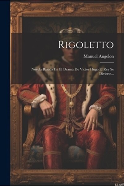 Legare Street Pr Rigoletto: Novela Basada En El Drama De Victor Hugo El Rey S...