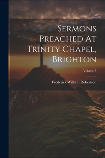 Legare Street Pr Sermons Preached At Trinity Chapel Brighton; Volume 5