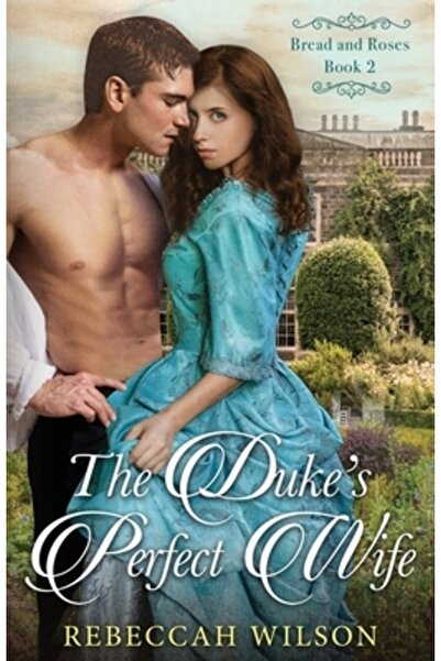 INDEPENDENT CAT Soția perfectă a ducelui: Pâine și trandafiri, cartea a 2-a