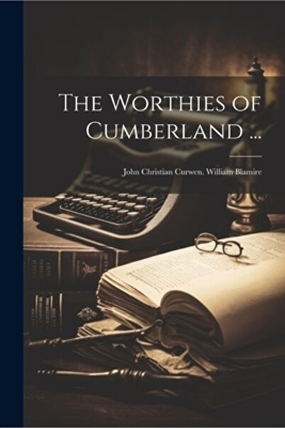 Legare Street Pr Vrednicii din Cumberland ...: John Christian Curwen. William...
