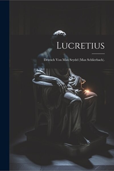 Legare Street Pr Lucretius: Deutsch Von Max Seydel (Max Schlierbach).