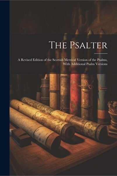 Legare Street Pr Psaltirea: o ediție revizuită a versiunii metrice scoțiene a Psalmilor cu psalmi suplimentari