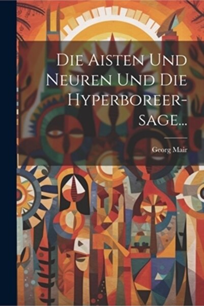 Legare Street Pr Die Aisten Und Neuren Und Die Hyperboreer-sage...
