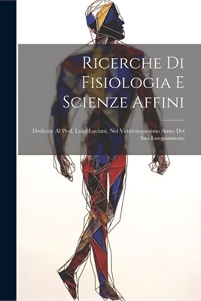 Legare Street Pr Ricerche Di Fisiologia E Scienze Affini: Dedicate Al Prof. L...