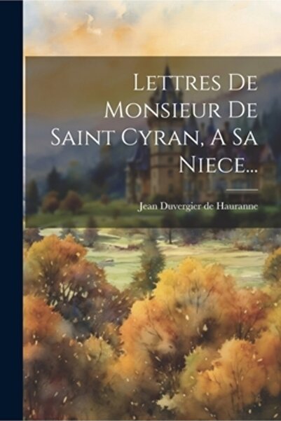 Legare Street Pr Lettres De Monsieur De Saint Cyran A Sa Neece...