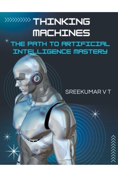 INDEPENDENT CAT Thinking Machines: The Path to Artificial Intelligence Mastery