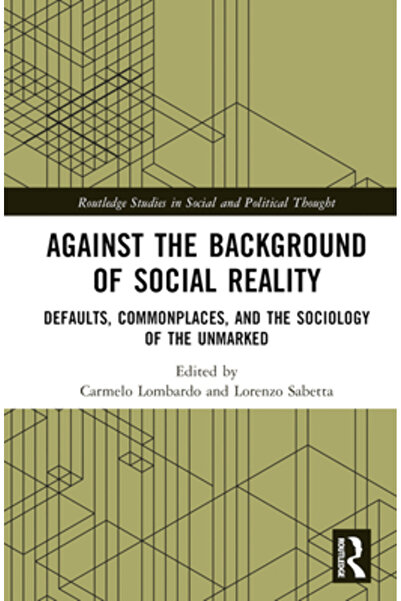 Routledge Pe fundalul realității sociale: implicite, locuri comune și sociolo...