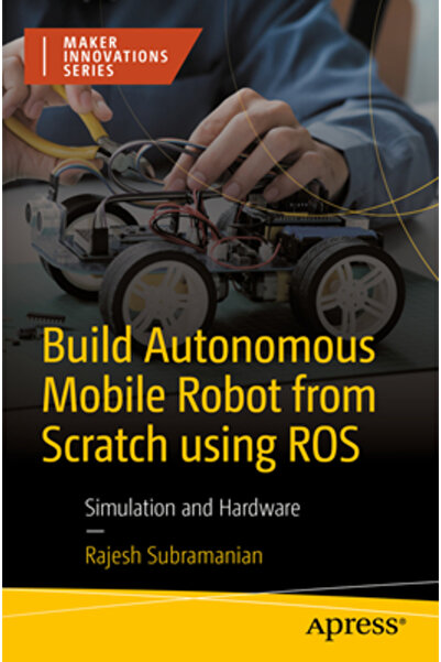 Apress Construiți un robot mobil autonom de la zero folosind Ros: Simulare și hardware