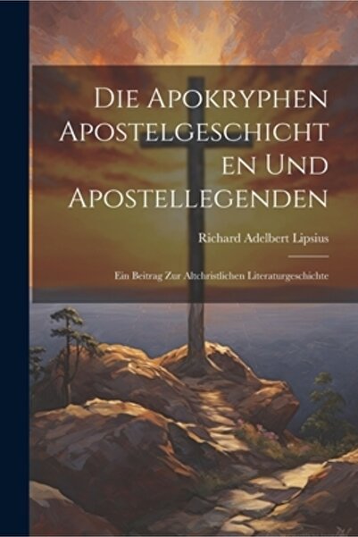 Legare Street Pr Die Apokryphen Apostelgeschichten Und Apostellegenden: Ein B...
