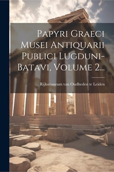 Legare Street Pr Papyri Graeci Musei Antiquarii Publici Lugduni-batavi Volumu...