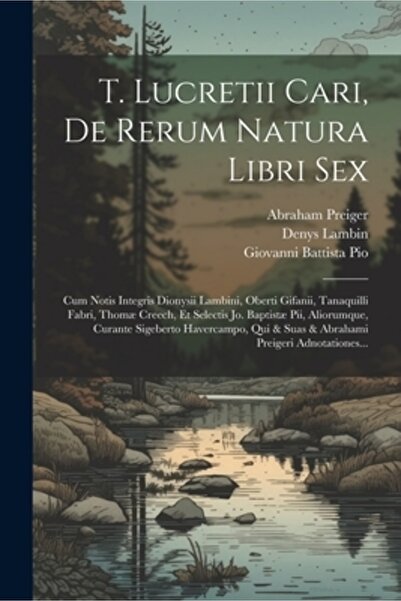 Legare Street Pr T. Lucretii Cari De Rerum Natura Libri Sex: Cum Notis Integr...