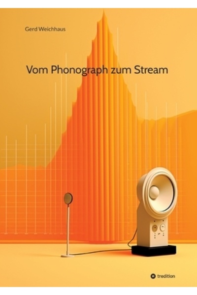 Tredition Gmbh Vom Phonograph zum Stream: Geschichte und Technik der Audioaufzeichnung und Audiodigitalisierung