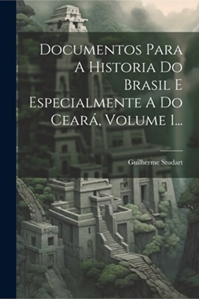 Legare Street Pr Documentos Para A Historia Do Brasil E Specialmente A Do Cear