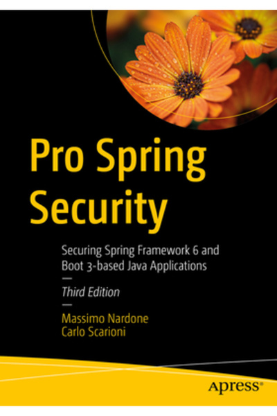 Apress Securitate Pro Spring: Securizarea aplicațiilor Java bazate pe Spring Framework 6 și Boot 3