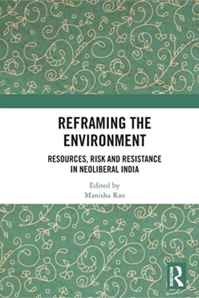 Routledge Redefinirea mediului: Riscul și rezistența resurselor în India neol...