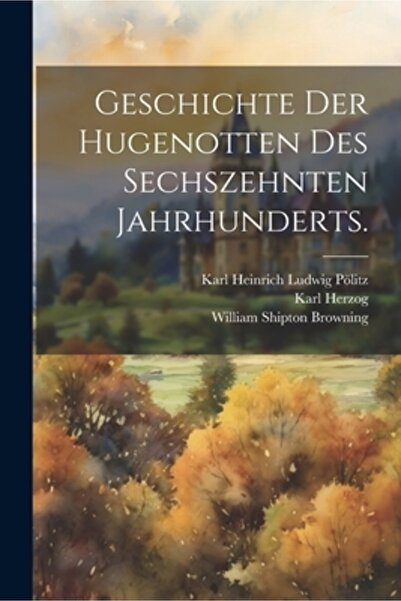 Legare Street Pr Geschichte der Hugenotten des sechszehnten Jahrhunderts.